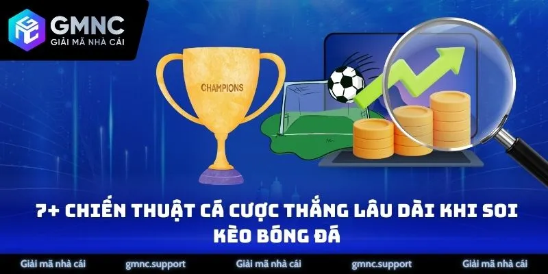 7+ Chiến Thuật Cá Cược Thắng Lâu Dài Khi Soi Kèo Bóng Đá