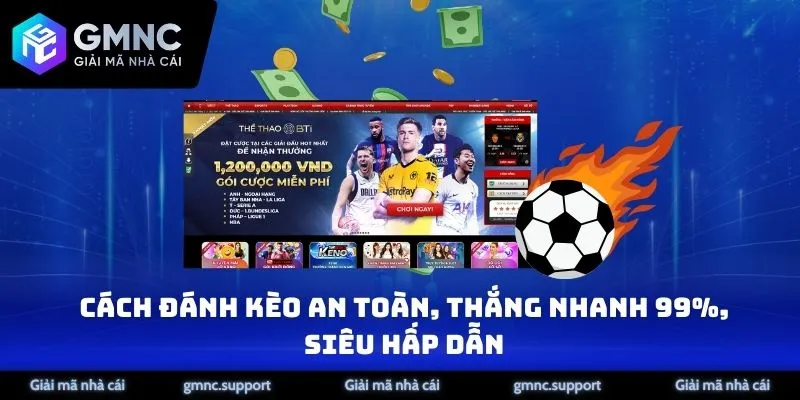 Cách Đánh Kèo An Toàn, Thắng Nhanh 99%, Siêu Hấp Dẫn