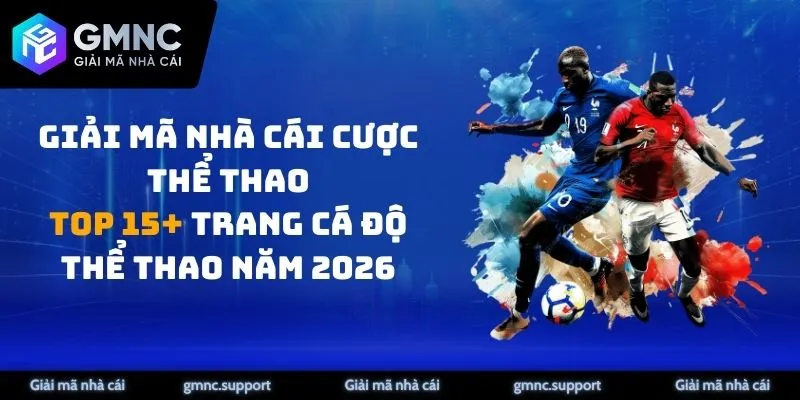 Giải Mã Nhà Cái Cược Thể Thao: Top 15+ Trang Cá Độ thể thao Năm 2026