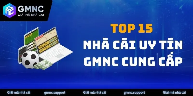 Top 15 nhà cái uy tín GMNC cung cấp